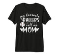 My Favorite Ballers Call Me Mom T-Shirt - Streetwear Style Men Women - T-Shirt, Sweatshirt, Hoodie