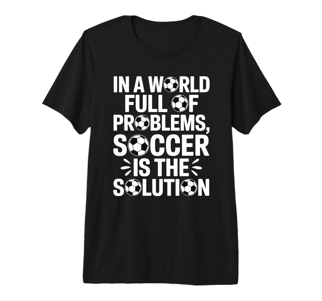 Soccer Is Solution Funny Soccer Player T-Shirt - Trendy Graphic for Adults - T-Shirt, Sweatshirt, Hoodie