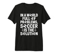 Soccer Is Solution Funny Soccer Player T-Shirt - Trendy Graphic for Adults - T-Shirt, Sweatshirt, Hoodie