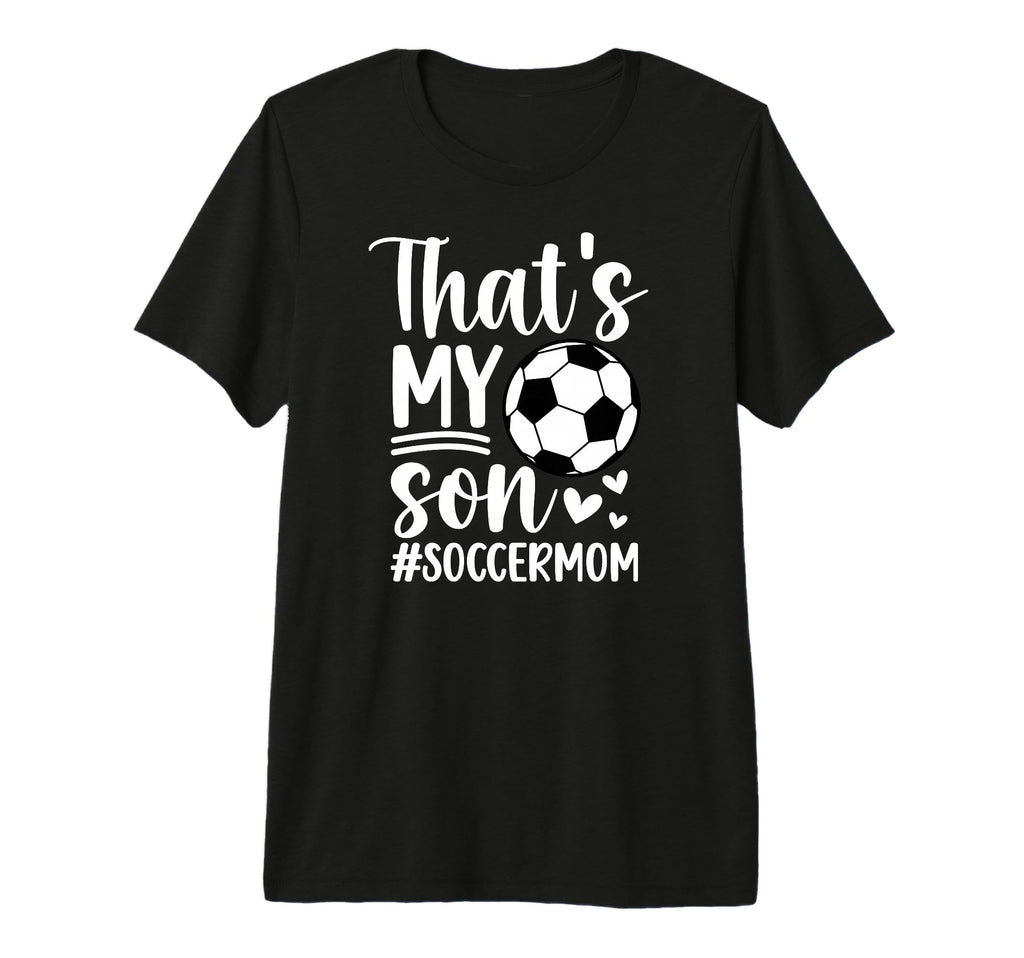 Thats My Son Soccer Mom Soccer T-Shirt - Fun Novelty Design for Adults - T-Shirt, Sweatshirt, Hoodie