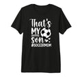 Thats My Son Soccer Mom Soccer T-Shirt - Fun Novelty Design for Adults - T-Shirt, Sweatshirt, Hoodie