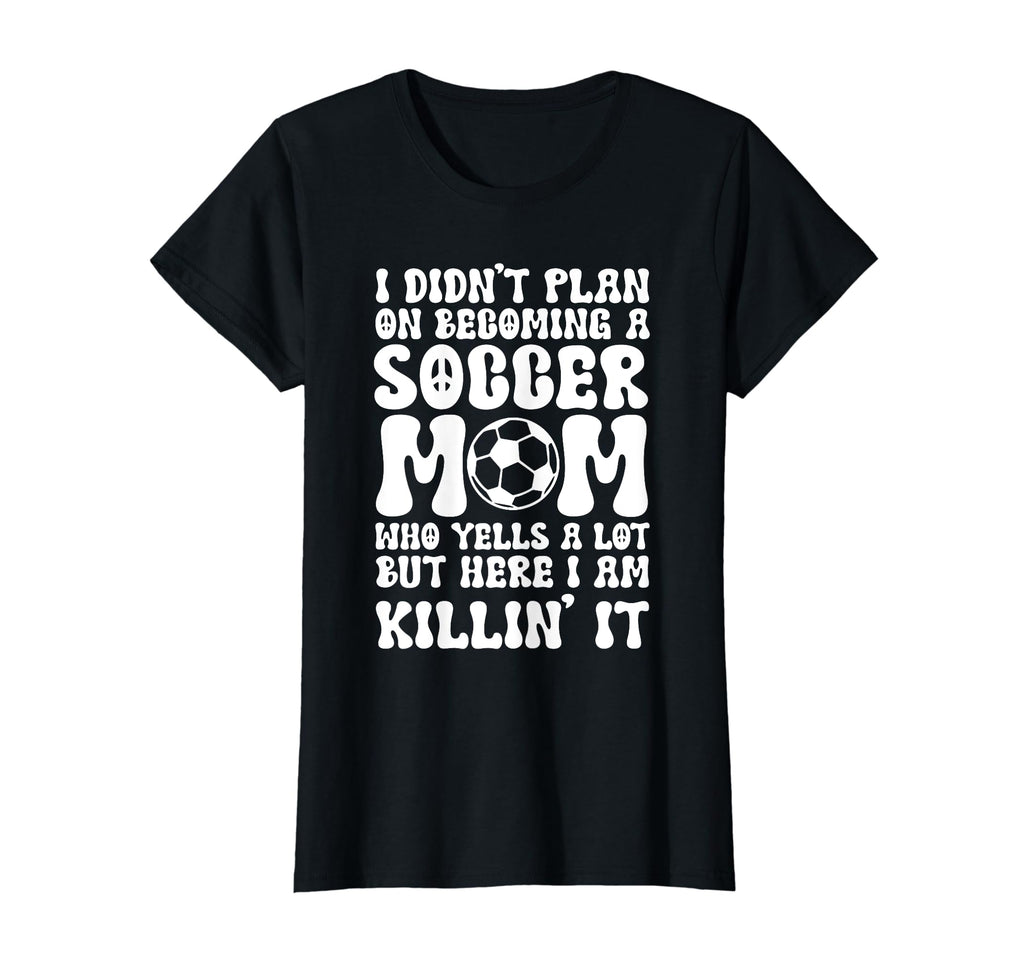 I Didnt Plan Becoming Soccer Mom Sport T-Shirt - Novelty Apparel Unisex - T-Shirt, Sweatshirt, Hoodie