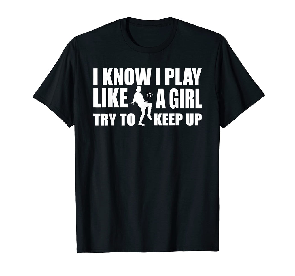I Know I Play Like Soccer T-Shirt - Trendy Graphic Men Women - T-Shirt, Sweatshirt, Hoodie
