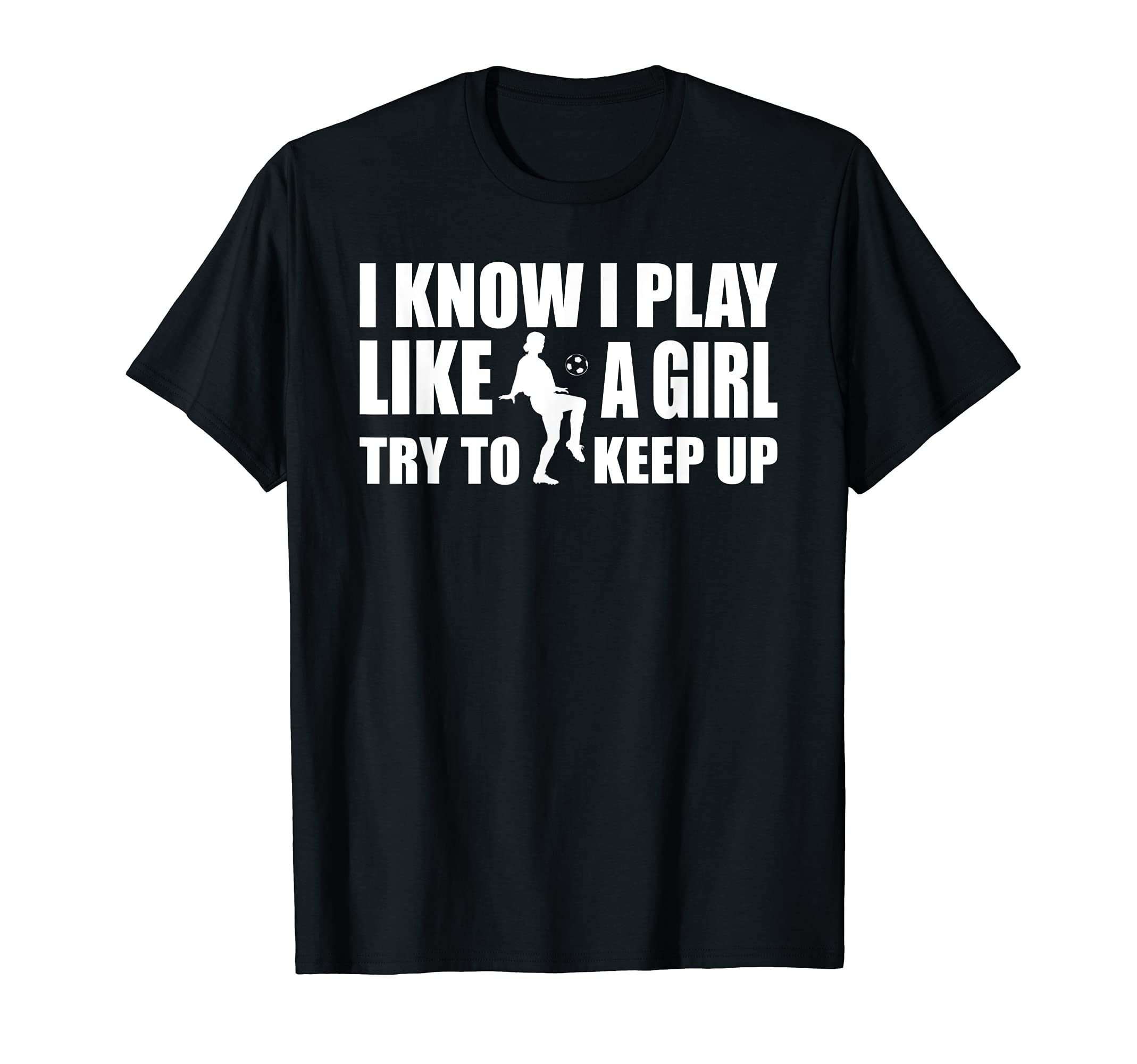 I Know I Play Like Soccer T-Shirt - Trendy Graphic Men Women - T-Shirt, Sweatshirt, Hoodie