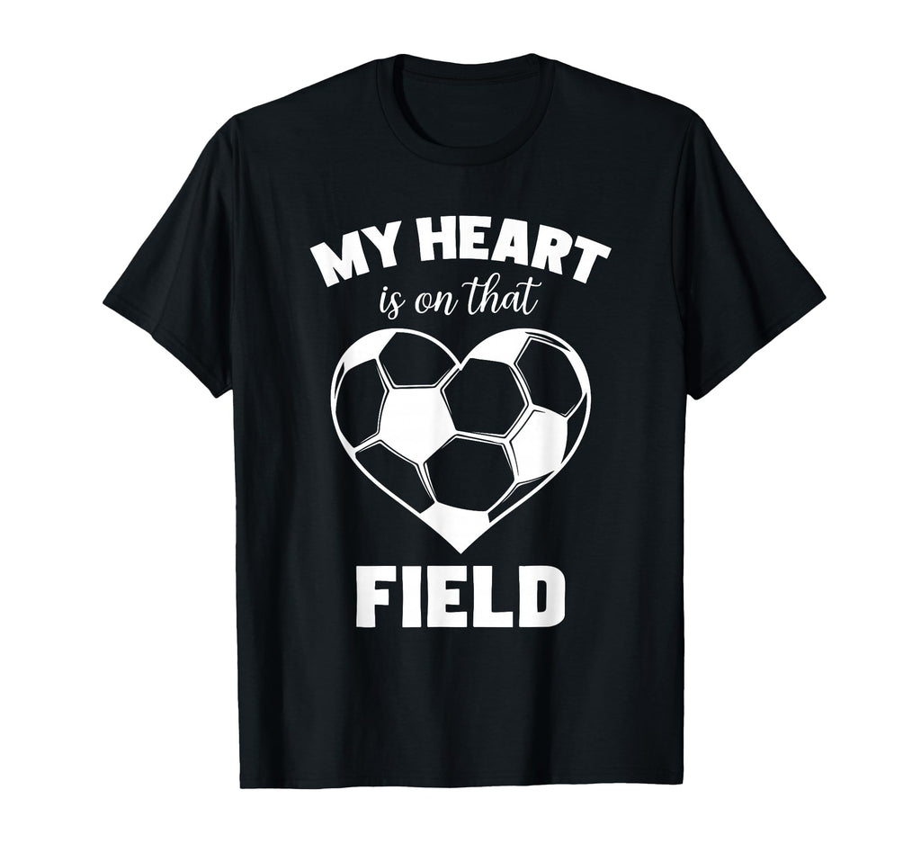 My Heart Is That Field Soccer T-Shirt - Novelty Apparel for Adults - T-Shirt, Sweatshirt, Hoodie