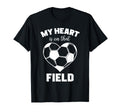 My Heart Is That Field Soccer T-Shirt - Novelty Apparel for Adults - T-Shirt, Sweatshirt, Hoodie