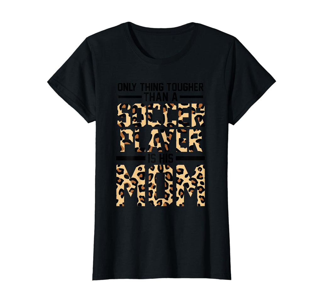 Only Thing Tougher Than Soccer T-Shirt - Casual Everyday Wear Unisex - T-Shirt, Sweatshirt, Hoodie