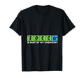 Soccer Is Part My Chemistry Funny T-Shirt - Unique Graphic Men Women - T-Shirt, Sweatshirt, Hoodie