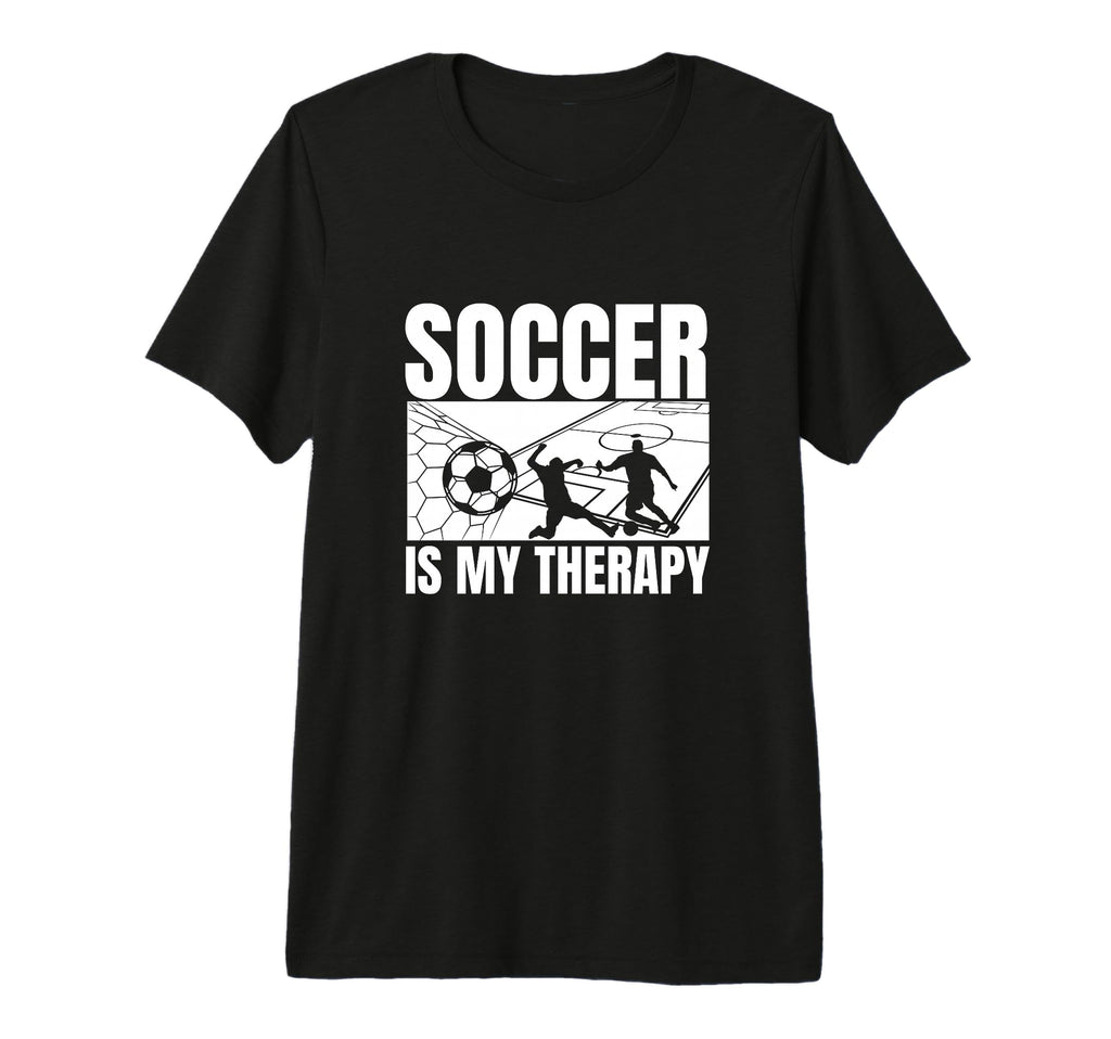 Soccer Is My Therapy Funny Soccer T-Shirt - Casual Everyday Wear Unisex - T-Shirt, Sweatshirt, Hoodie
