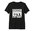Soccer Is My Therapy Funny Soccer T-Shirt - Casual Everyday Wear Unisex - T-Shirt, Sweatshirt, Hoodie