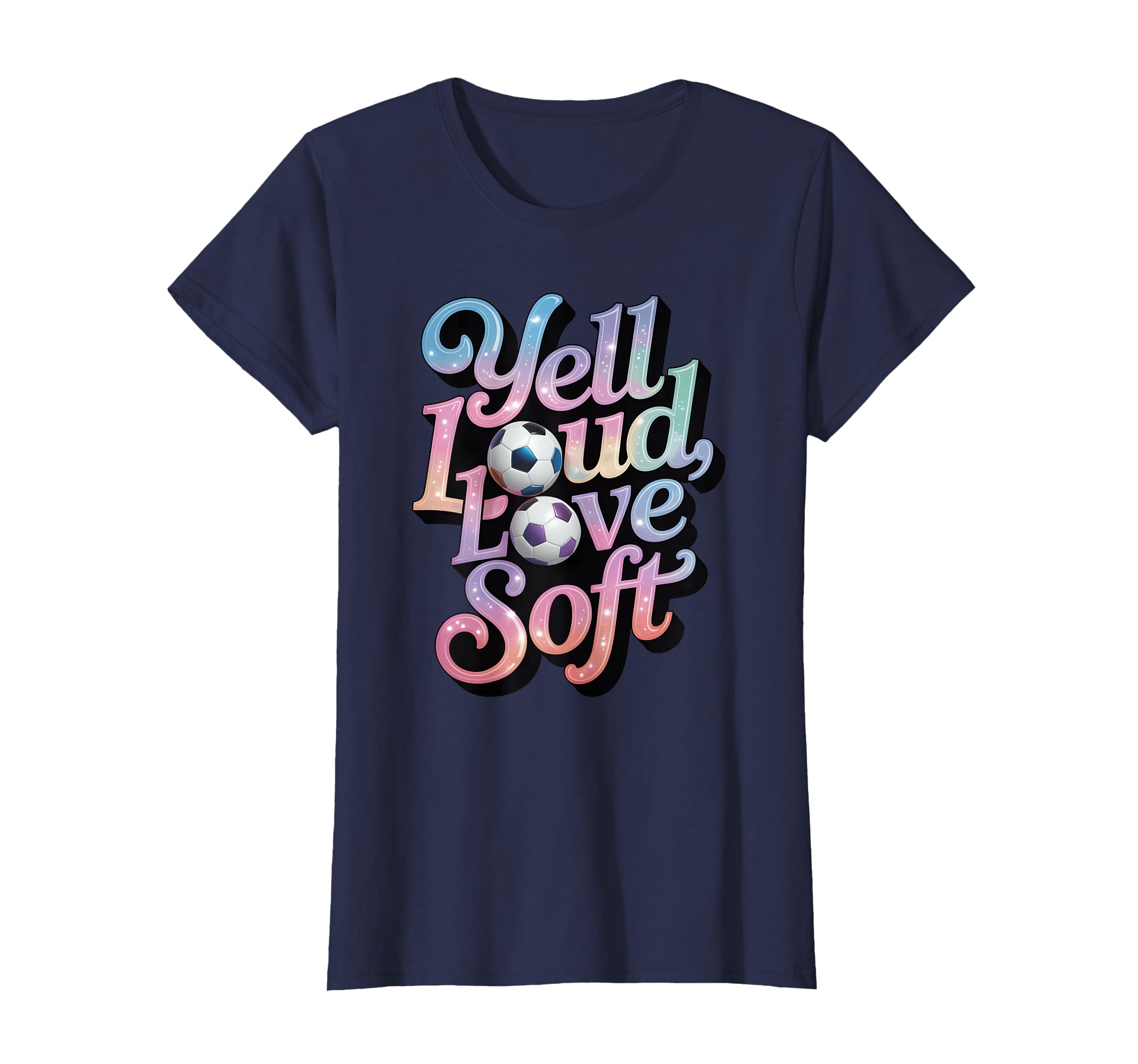 Yell Loud Love Soft Soccer Mom T-Shirt - Streetwear Style Men Women - T-Shirt, Sweatshirt, Hoodie