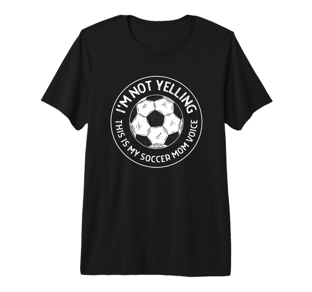 Im Not Yelling This Is My Soccer Mom T-Shirt - Minimalist Print Unisex - T-Shirt, Sweatshirt, Hoodie