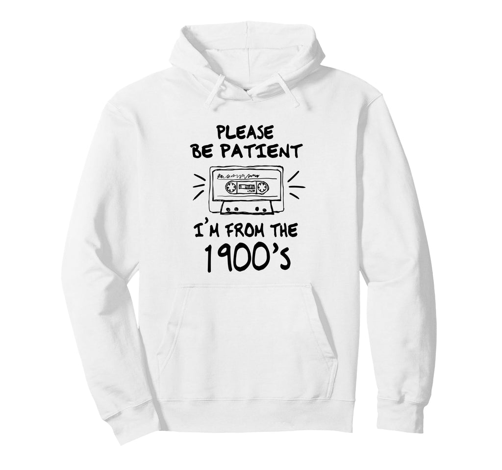 Please Be Patient Im From 1900S Cassette Hoodie - Streetwear Style Unisex - T-Shirt, Sweatshirt, Hoodie