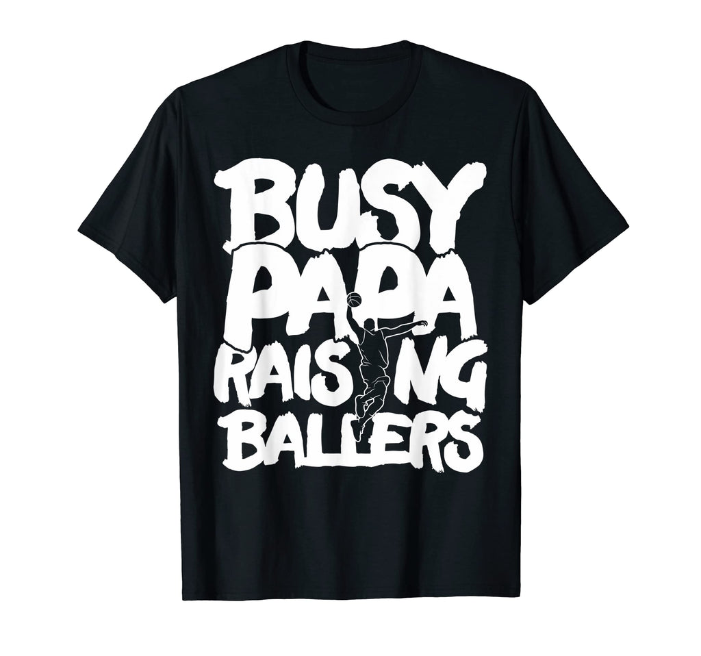 Busy Papa Raising Ballers Fathers T-Shirt - Fun Novelty Design Men Women - T-Shirt, Sweatshirt, Hoodie