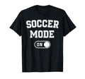 Soccer Mode Funny Striker Gift T-Shirt - Aesthetic Graphic for Adults - T-Shirt, Sweatshirt, Hoodie