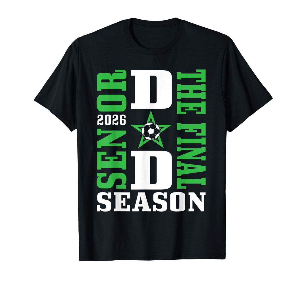 Senior Dad Final Season 2026 Soccer T-Shirt - Streetwear Style for Adults - T-Shirt, Sweatshirt, Hoodie