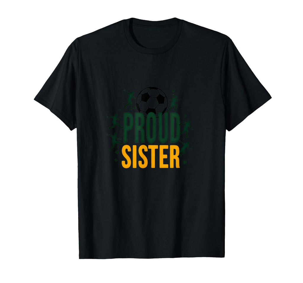 Proud Soccer Sister Sporty Family T-Shirt - Fun Novelty Design for Adults - T-Shirt, Sweatshirt, Hoodie