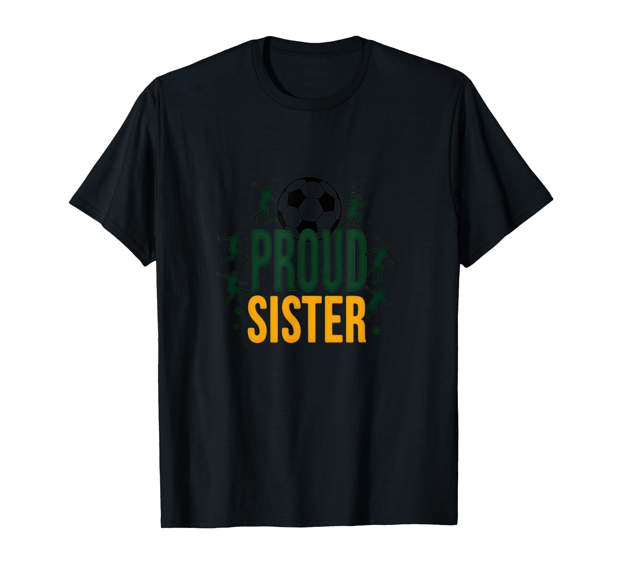 Proud Soccer Sister Sporty Family T-Shirt - Fun Novelty Design for Adults - T-Shirt, Sweatshirt, Hoodie