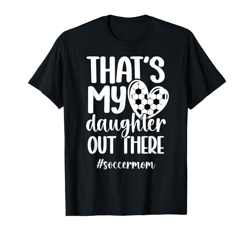 Thats My Daughter Soccer Mom Soccer Player T-Shirt - Unique Graphic Unisex - T-Shirt, Sweatshirt, Hoodie