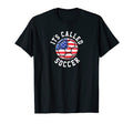 Its Called Soccer Funny Football T-Shirt - Fun Novelty Design Men Women - T-Shirt, Sweatshirt, Hoodie