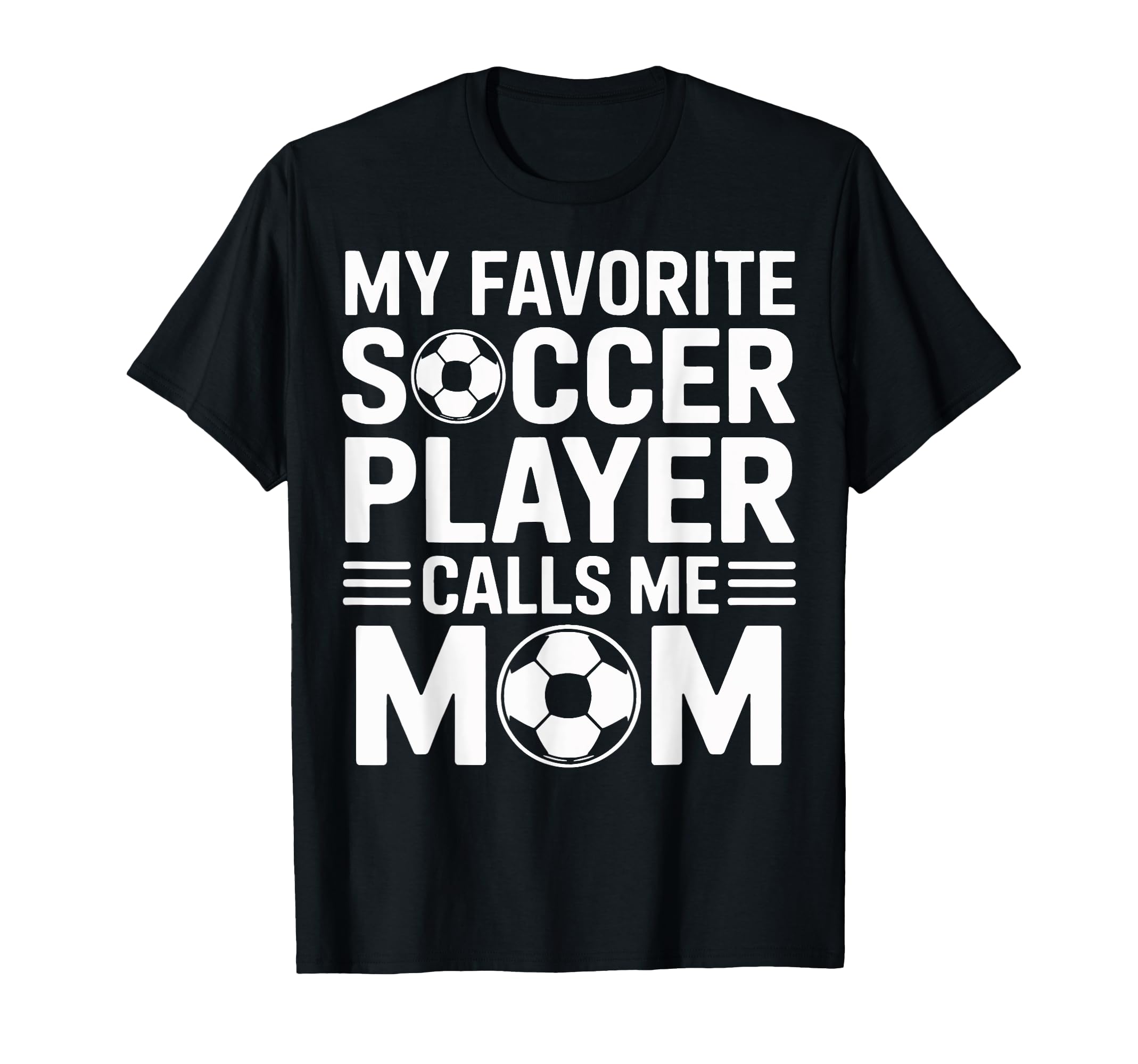 My Favorite Soccer Player Calls Me Mom Moms T-Shirt - Graphic Print Unisex - T-Shirt, Sweatshirt, Hoodie