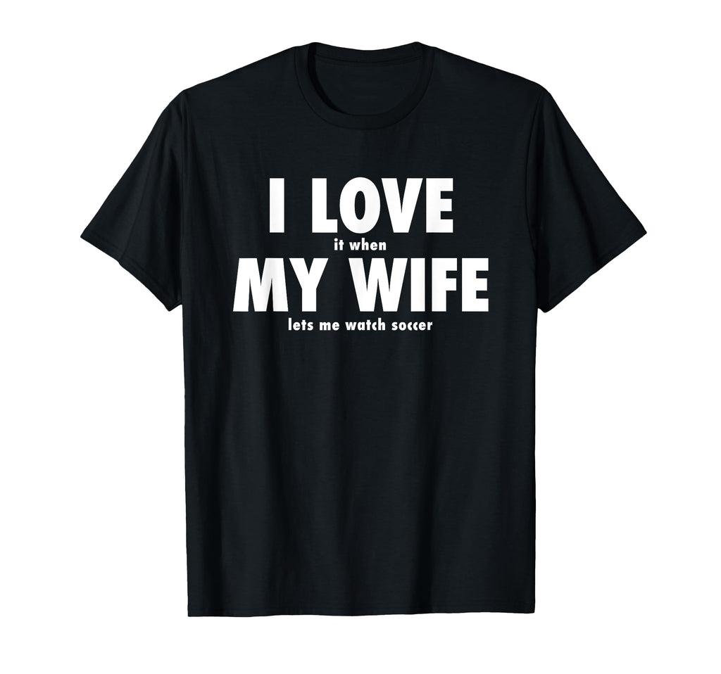 I Love It When My Wife Lets Me Watch T-Shirt - Minimalist Print for Adults - T-Shirt, Sweatshirt, Hoodie