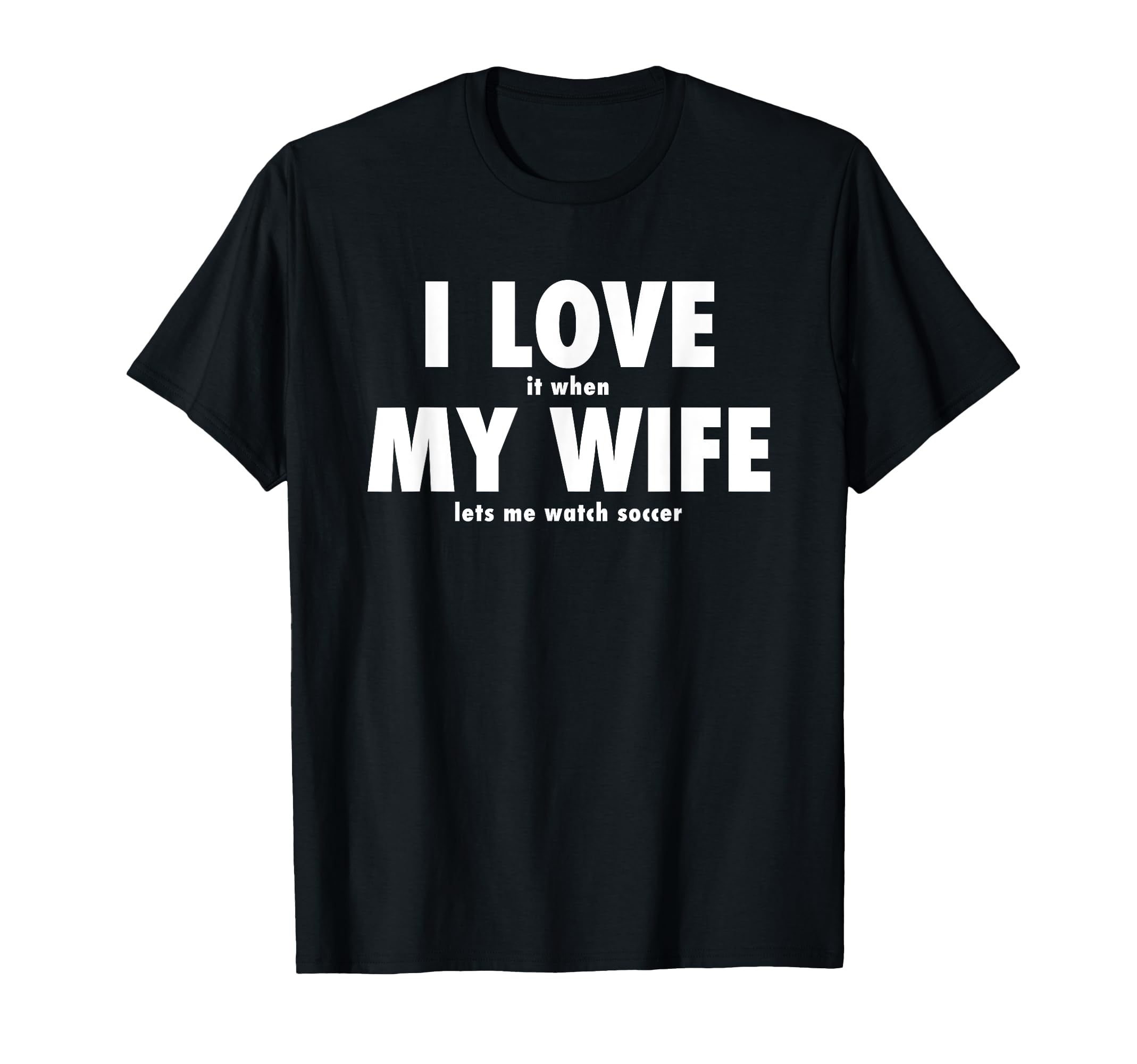 I Love It When My Wife Lets Me Watch T-Shirt - Minimalist Print for Adults - T-Shirt, Sweatshirt, Hoodie