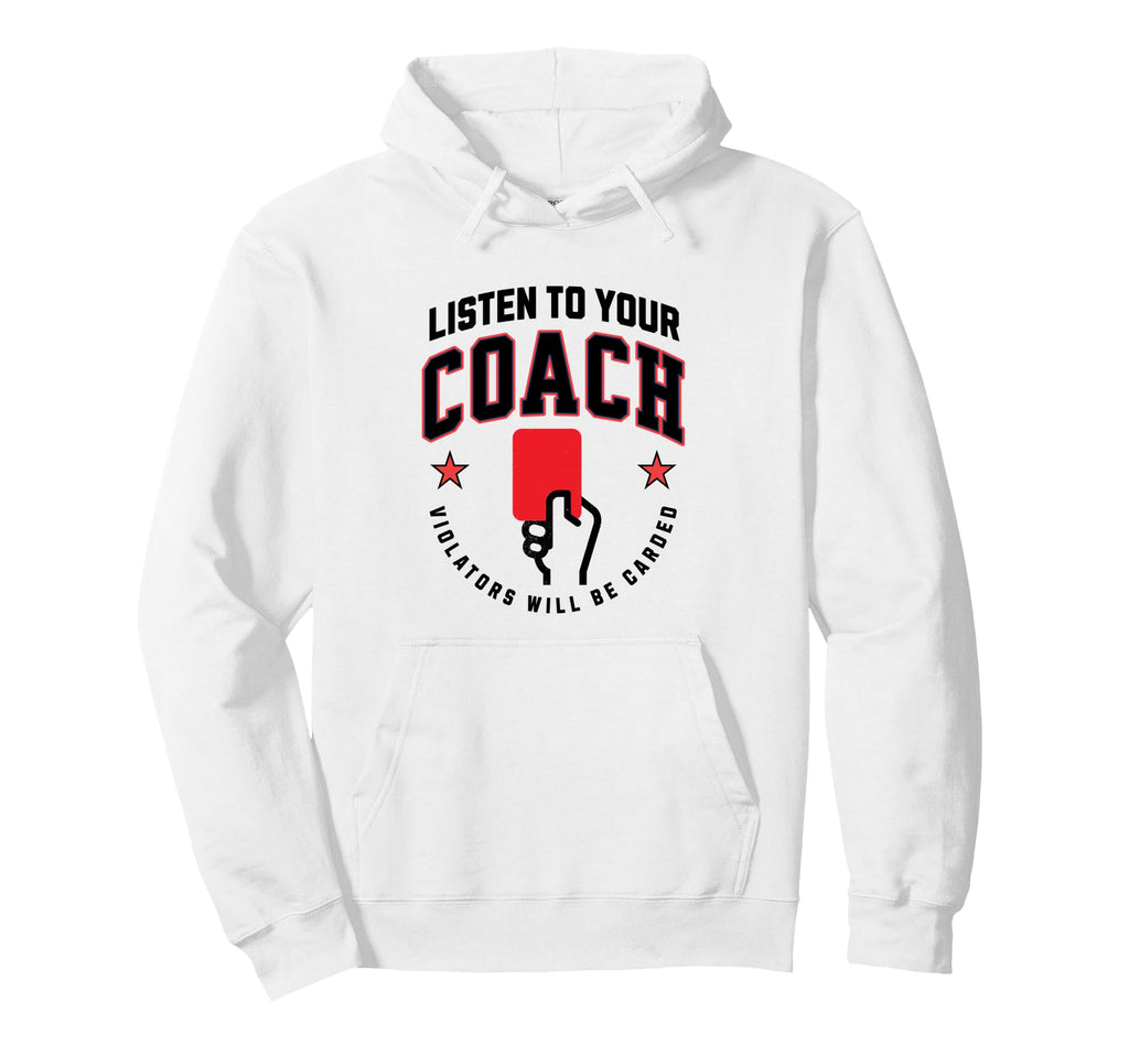 Listen To Your Soccer Coaches Penalty Hoodie - Novelty Apparel Men Women - T-Shirt, Sweatshirt, Hoodie