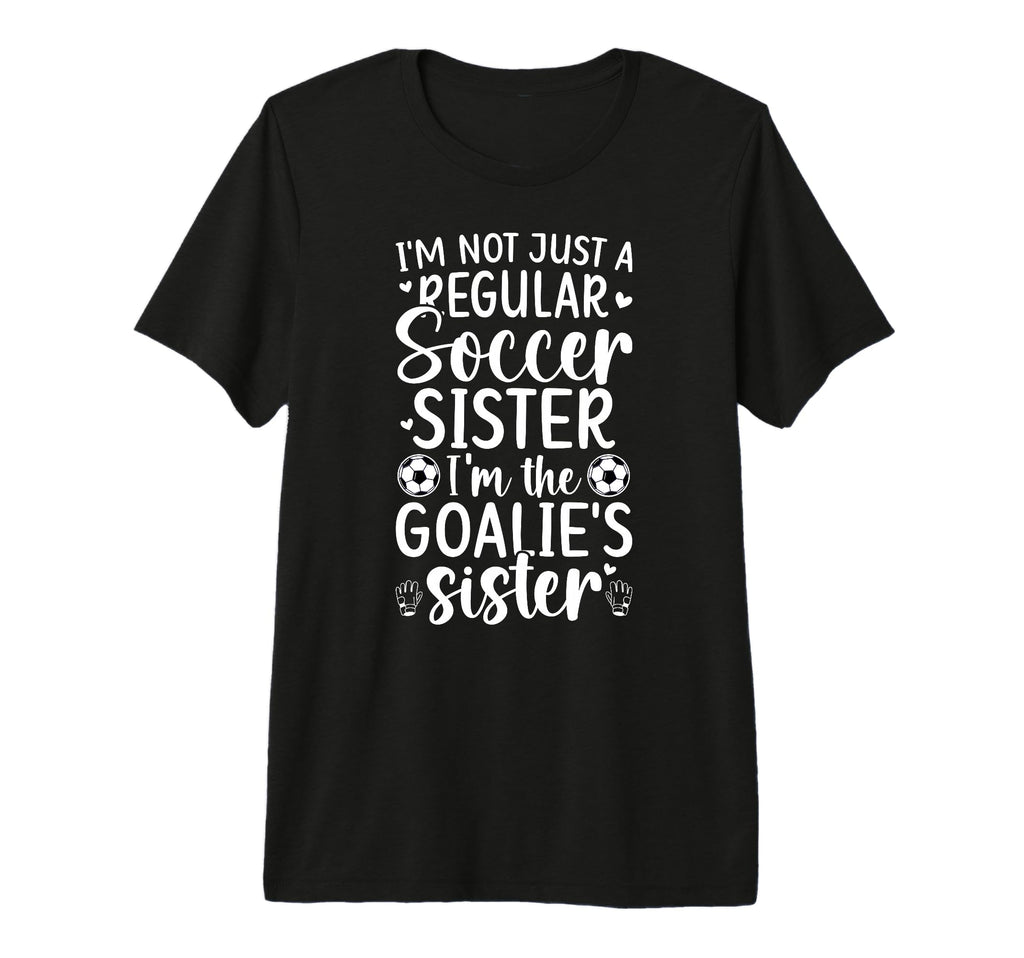 Im Soccer Goalie Sister Soccer Keeper Sis T-Shirt - Unique Graphic Unisex - T-Shirt, Sweatshirt, Hoodie