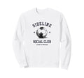 Funny Soccer Mom Sideline Social Sweatshirt - Novelty Apparel Men Women - T-Shirt, Sweatshirt, Hoodie