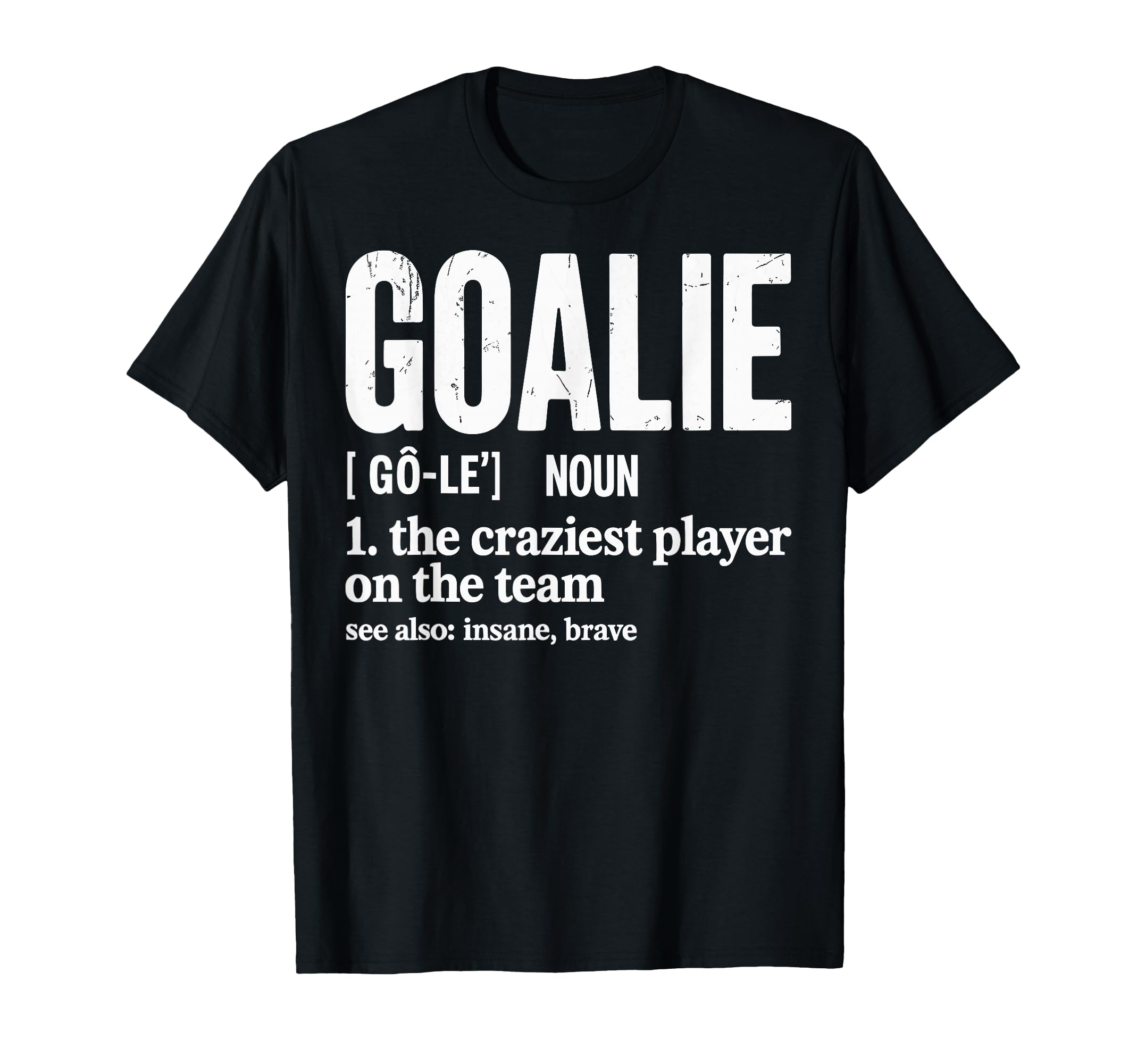 Soccer Goalie Definition Craziest Player T-Shirt - Graphic Print Men Women - T-Shirt, Sweatshirt, Hoodie