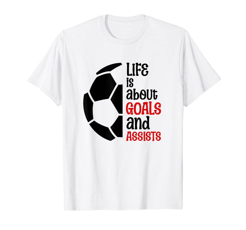 Football Soccer Life Is About Goals T-Shirt - Fun Novelty Design Men Women - T-Shirt, Sweatshirt, Hoodie