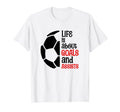 Football Soccer Life Is About Goals T-Shirt - Fun Novelty Design Men Women - T-Shirt, Sweatshirt, Hoodie