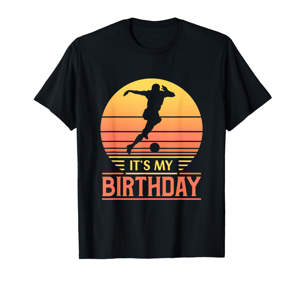 Its My Birthday Sunset Funny Soccer T-Shirt - Streetwear Style for Adults - T-Shirt, Sweatshirt, Hoodie