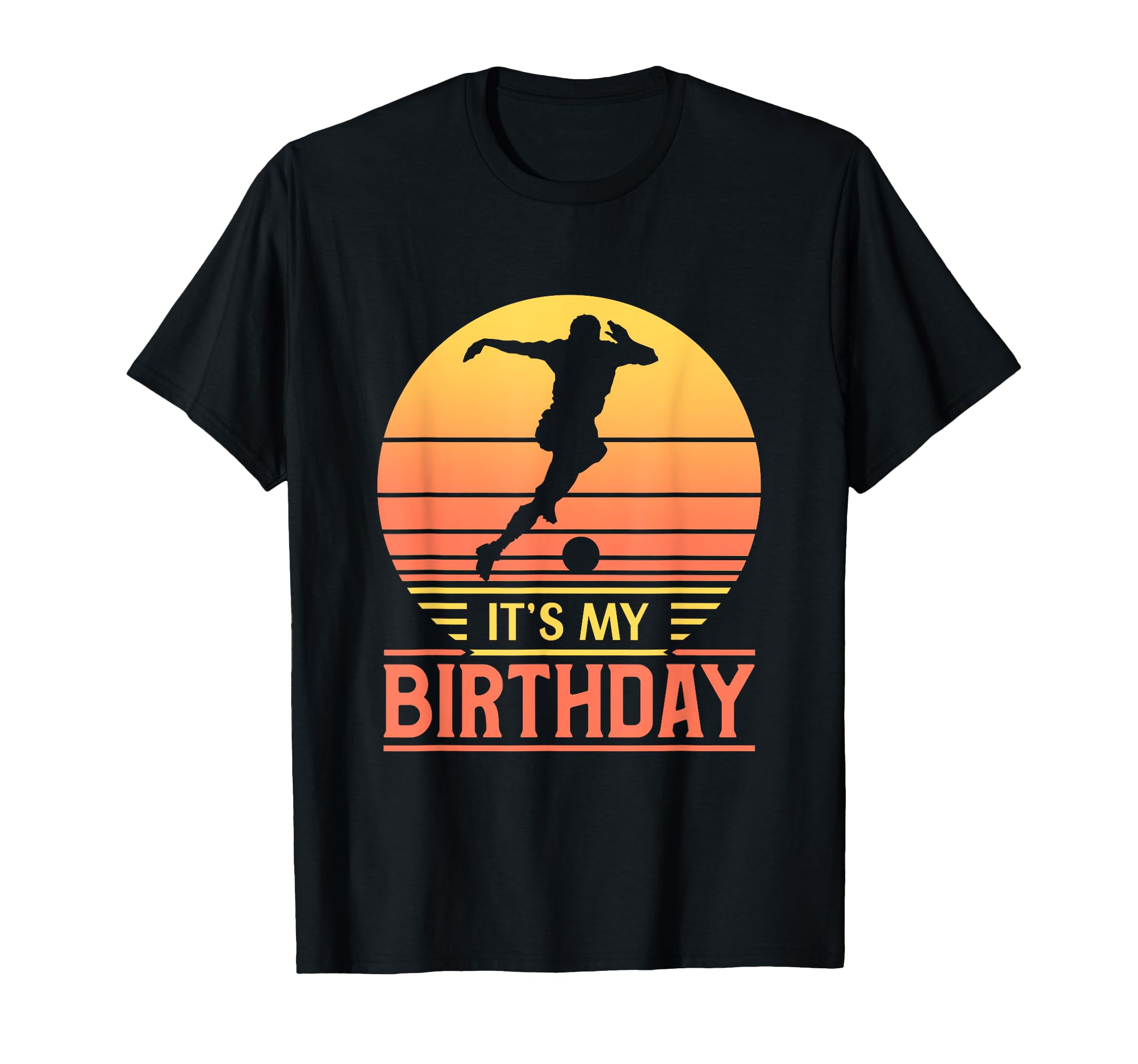 Its My Birthday Sunset Funny Soccer T-Shirt - Streetwear Style for Adults - T-Shirt, Sweatshirt, Hoodie