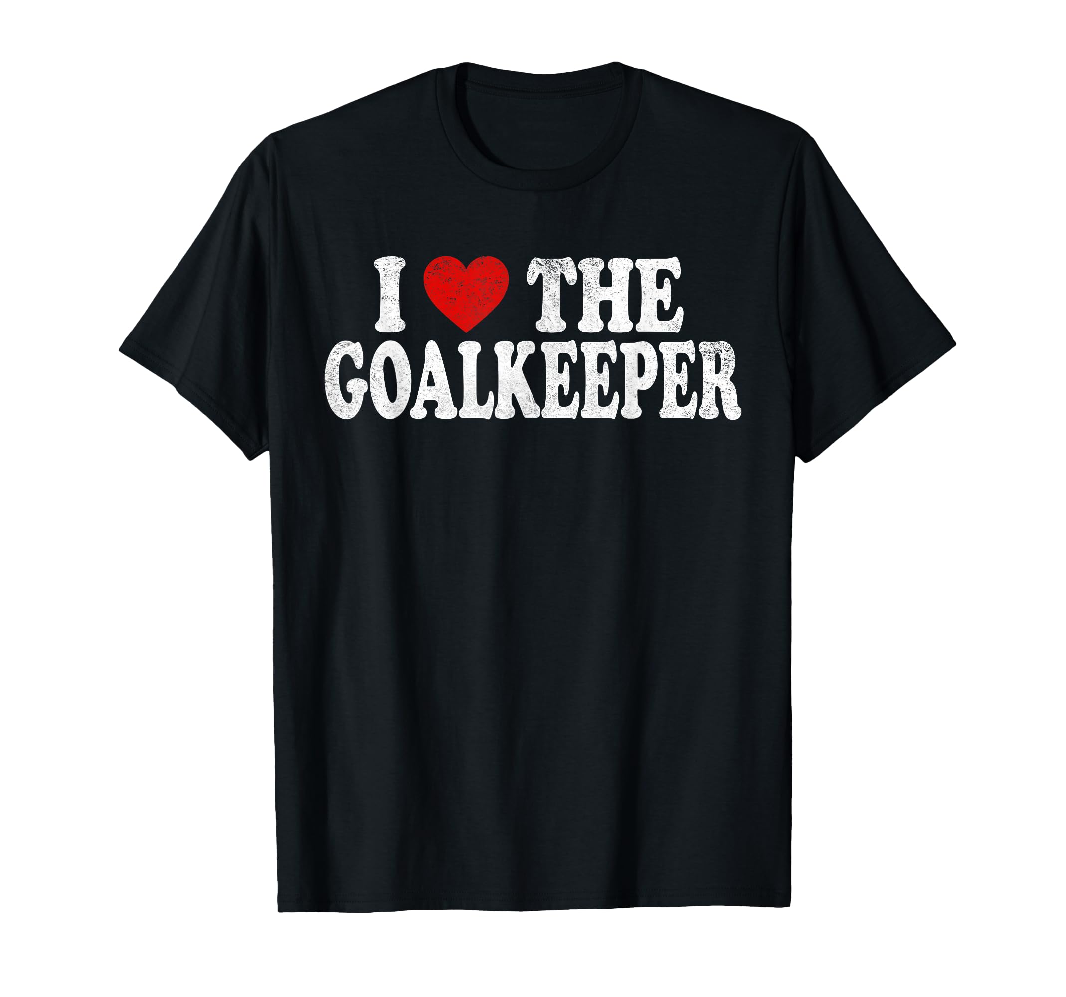 I Heart Love Goalkeeper T-Shirt - Trendy Graphic for Adults - T-Shirt, Sweatshirt, Hoodie