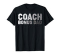 Coach Bonus Dad Soccer Football T-Shirt - Fun Novelty Design Men Women - T-Shirt, Sweatshirt, Hoodie