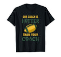 Our Coach Is Hotter Than Your Coach T-Shirt - Aesthetic Graphic Unisex - T-Shirt, Sweatshirt, Hoodie