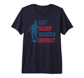 Eat Sleep Soccer Repeat Fan T-Shirt - Casual Everyday Wear Men Women - T-Shirt, Sweatshirt, Hoodie