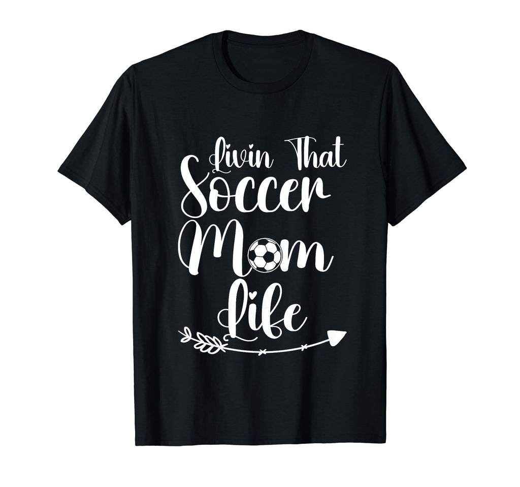 Living That Soccer Mom Life Funny Sayings T-Shirt - Novelty Apparel Unisex - T-Shirt, Sweatshirt, Hoodie
