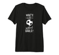 Whats Life Without Goals Goalkeeper T-Shirt - Trendy Graphic Men Women - T-Shirt, Sweatshirt, Hoodie