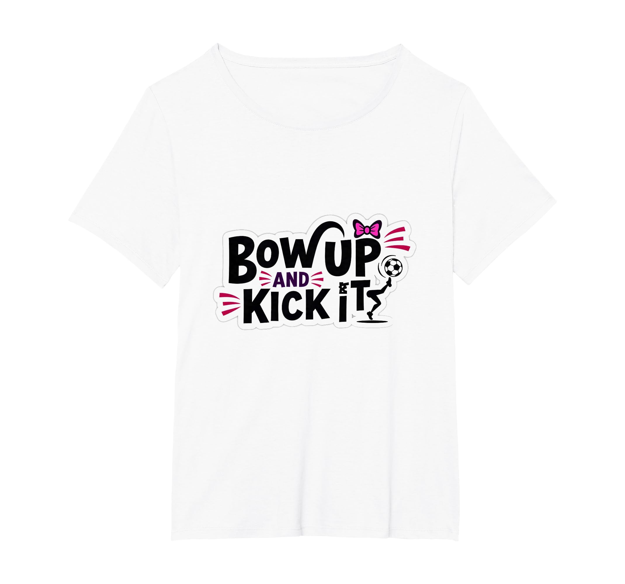 Bow Up Kick It Soccers Motivational T-Shirt - Streetwear Style Men Women - T-Shirt, Sweatshirt, Hoodie