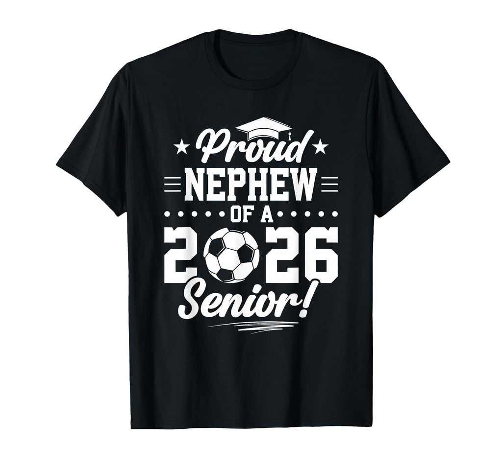 Proud Nephew 2026 Senior Soccer Graduate T-Shirt - Unique Graphic Men Women - T-Shirt, Sweatshirt, Hoodie