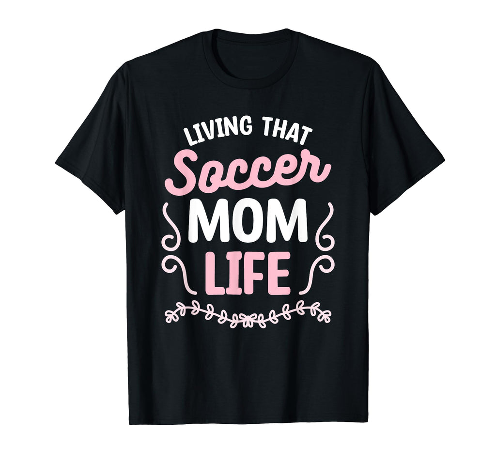Living That Soccer Mom Life T-Shirt - Graphic Print for Adults - T-Shirt, Sweatshirt, Hoodie