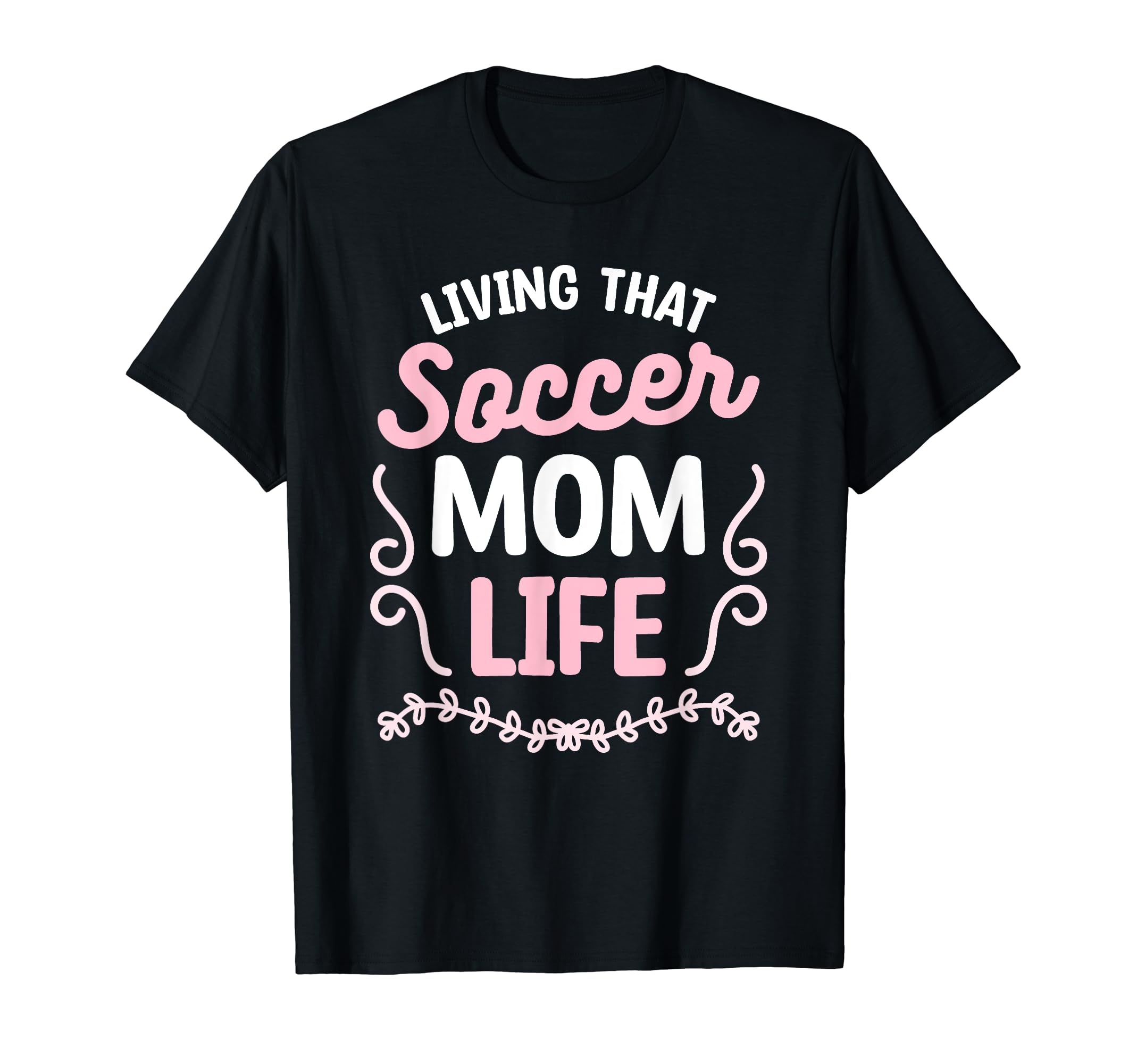 Living That Soccer Mom Life T-Shirt - Graphic Print for Adults - T-Shirt, Sweatshirt, Hoodie