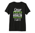 Crazy Proud Soccer Goalie T-Shirt - Casual Everyday Wear for Adults - T-Shirt, Sweatshirt, Hoodie