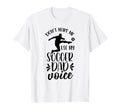 Dont Make Me Use My Soccer Dad T-Shirt - Fun Novelty Design Men Women - T-Shirt, Sweatshirt, Hoodie