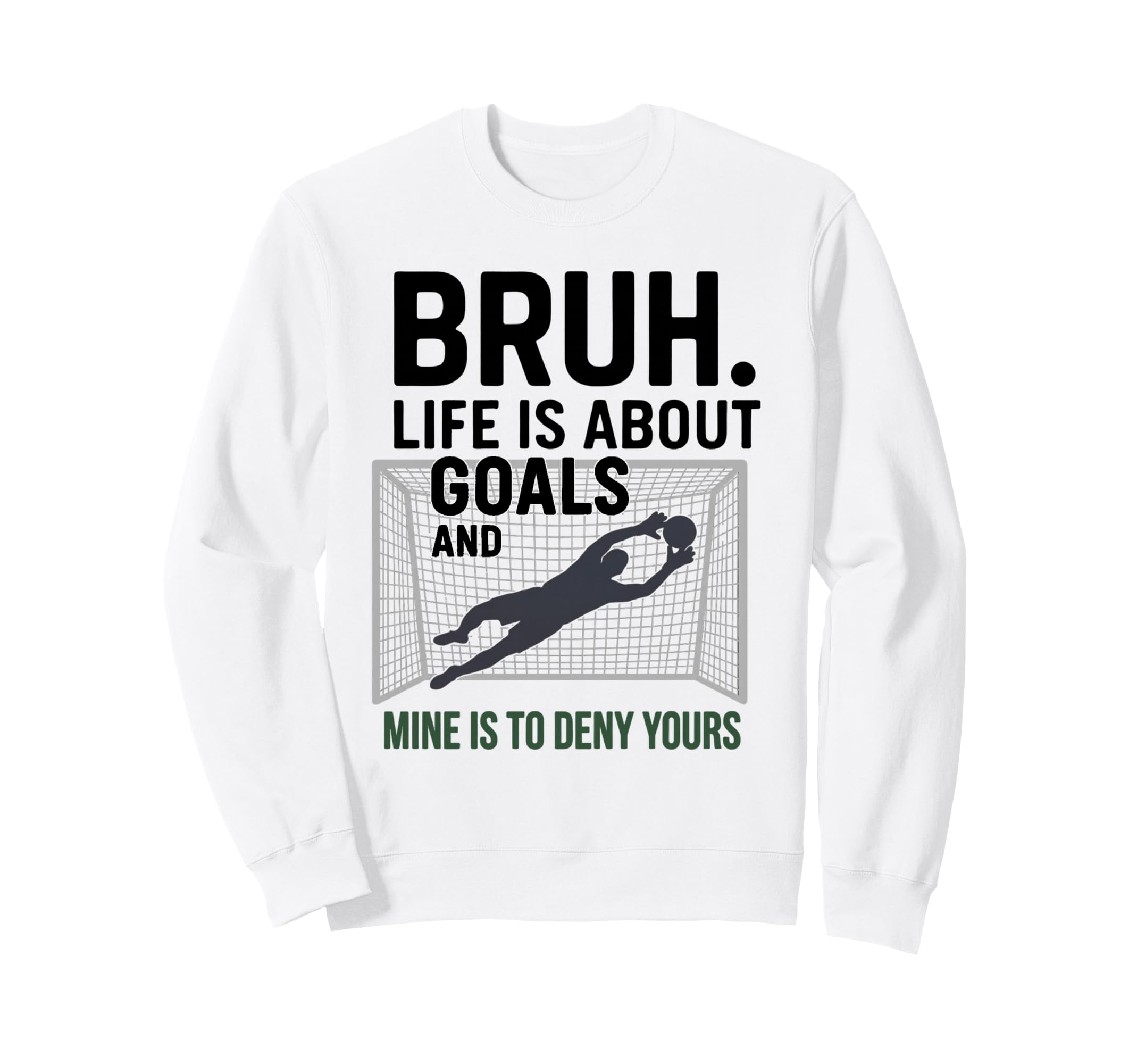 Bruh Life Is About Goals And Mine Is Sweatshirt - Trendy Graphic Men Women - T-Shirt, Sweatshirt, Hoodie