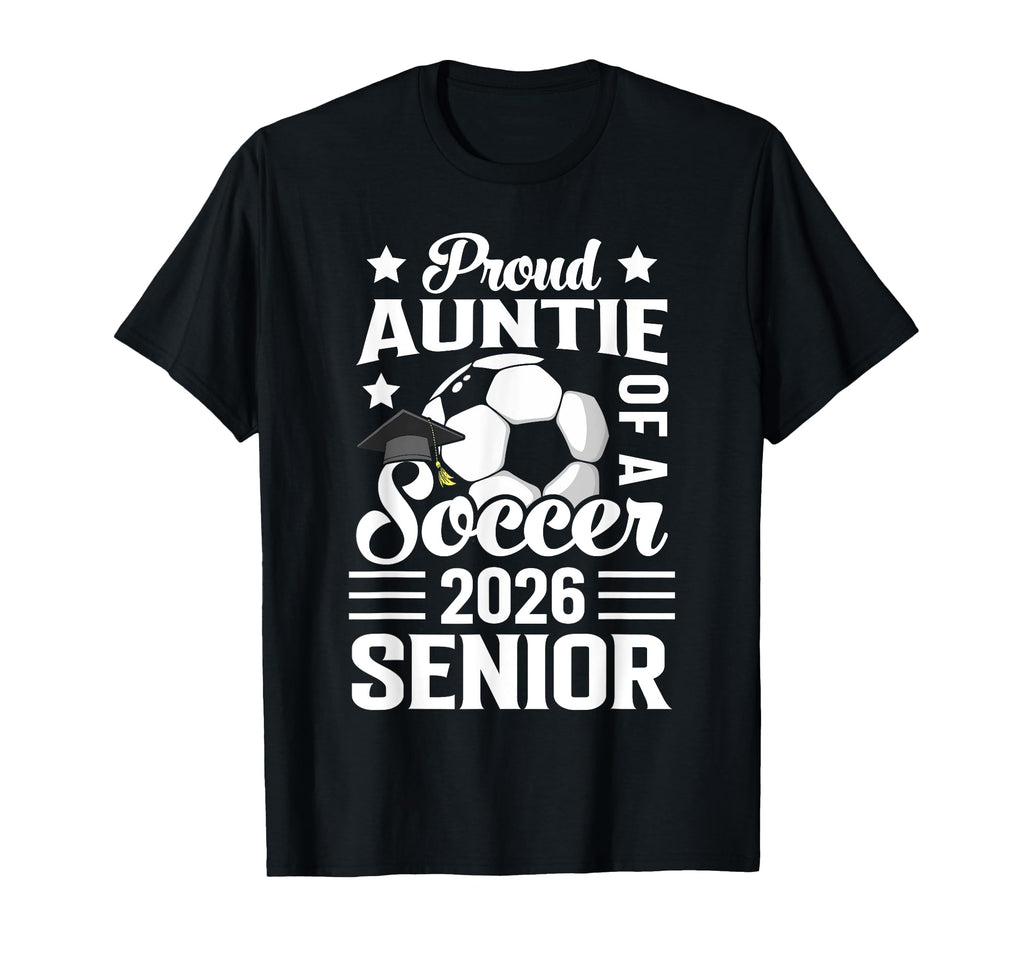 Proud Auntie Soccer Senior 2026 T-Shirt - Aesthetic Graphic Unisex - T-Shirt, Sweatshirt, Hoodie