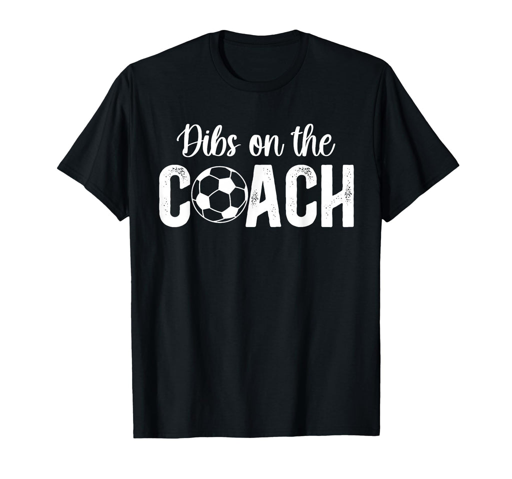 Dibs Coach Soccer Coach Wife Soccer T-Shirt - Aesthetic Graphic for Adults - T-Shirt, Sweatshirt, Hoodie